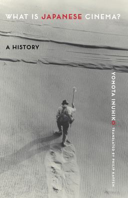 What Is Japanese Cinema? A History  9780231191630 Front Cover