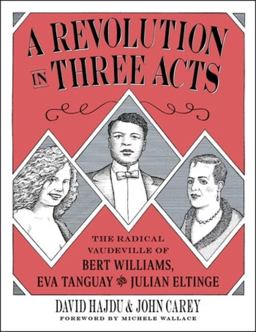 Revolution in Three Acts The Radical Vaudeville of Bert Williams, Eva Tanguay, and Julian Eltinge  9780231191821 Front Cover