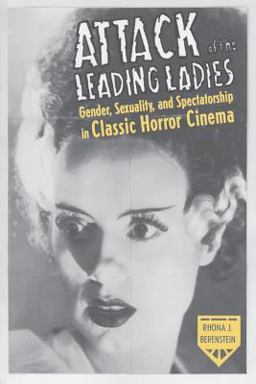 Attack of the Leading Ladies Gender, Sexuality, and Spectatorship in Classic Horror Cinema  9780231192651 Front Cover