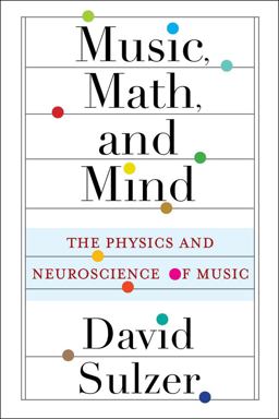 Music, Math, and Mind The Physics and Neuroscience of Music  9780231193795 Front Cover