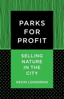 Parks for Profit Selling Nature in the City  9780231194051 Front Cover