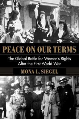Peace on Our Terms The Global Battle for Women's Rights after the First World War  9780231195102 Front Cover