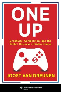 One Up Creativity, Competition, and the Global Business of Video Games  9780231197526 Front Cover