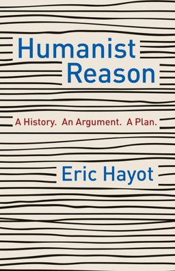 Humanist Reason A History. an Argument. a Plan  9780231197854 Front Cover