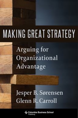 Making Great Strategy Arguing for Organizational Advantage  9780231199483 Front Cover