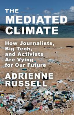 Mediated Climate How Journalists, Big Tech, and Activists Are Vying for Our Future  9780231201735 Front Cover