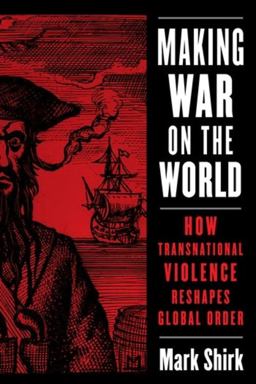 Making War on the World How Transnational Violence Reshapes Global Order  9780231201865 Front Cover
