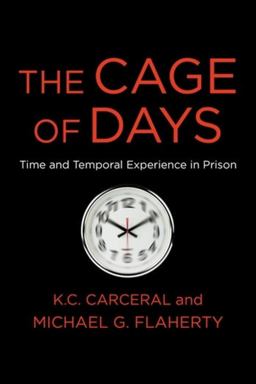Cage of Days Time and Temporal Experience in Prison  9780231203456 Front Cover