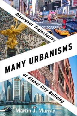Many Urbanisms Divergent Trajectories of Global City Building  9780231204071 Front Cover