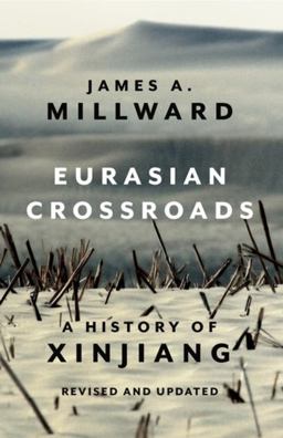Eurasian Crossroads A History of Xinjiang, Revised and Updated  9780231204552 Front Cover