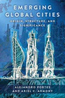 Emerging Global Cities Origin, Structure, and Significance  9780231205177 Front Cover