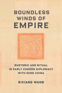 Boundless Winds of Empire Rhetoric and Ritual in Early Choson Diplomacy with Ming China  9780231205474 Front Cover