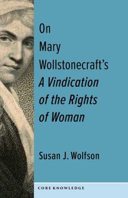 On Mary Wollstonecraft's a Vindication of the Rights of Woman