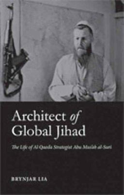 Architect of Global Jihad The Life of Al Qaeda Strategist Abu Mus'ab Al-Suri  9780231700306 Front Cover