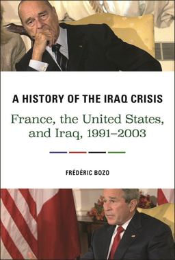 History of the Iraq Crisis France, the United States, and Iraq, 1991-2003  9780231704441 Front Cover