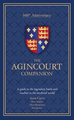 Agincourt Companion A Guide to the Legendary Battle and Warfare in the Medieval World  9780233004716 Front Cover
