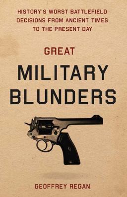 Great Military Blunders History's Worst Battlefield Decisions from Ancient Times to the Present Day  9780233005096 Front Cover