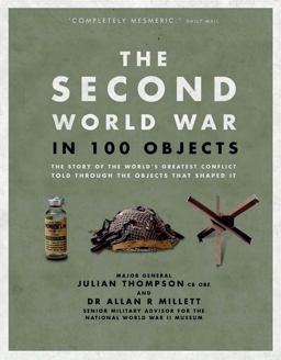 Second World War in 100 Objects The Story of the World's Greatest Conflict Told Through the Objects That Shaped It  9780233005249 Front Cover
