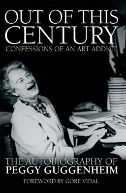 Out of This Century - Confessions of an Art Addict The Autobiography of Peggy Guggenheim  9780233005522 Front Cover