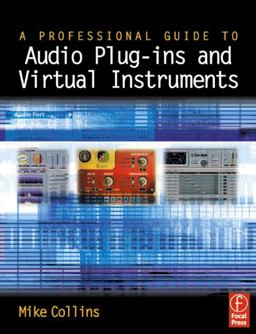 A Professional Guide to Audio Plug-Ins and Virtual Instruments