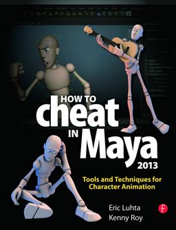 How to Cheat in Maya 2013 Tools and Techniques for Character Animation  9780240525907 Front Cover