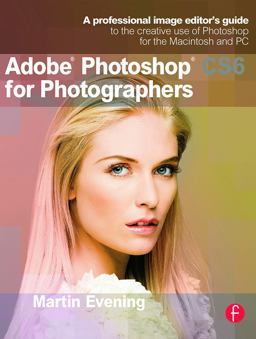 Adobe Photoshop CS6 for Photographers A Professional Image Editor's Guide to the Creative Use of Photoshop for the Macintosh and PC  9780240526041 Front Cover