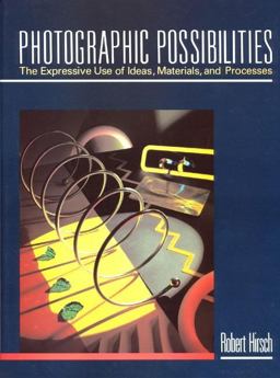 Photographic Possibilities The Expressive Use of Ideas, Materials and Processes  9780240800479 Front Cover