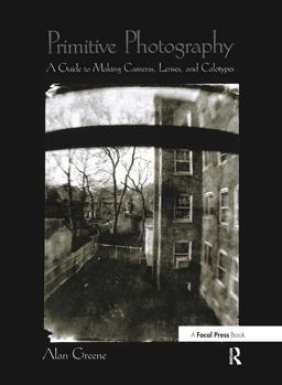 Primitive Photography A Guide to Making Cameras, Lenses, and Calotypes  9780240804613 Front Cover