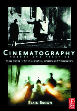 Cinematography Theory and Practice - Image Making for Cinematographers, Directors and Videographers  9780240805009 Front Cover