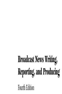 Broadcast News Writing, Reporting, and Producing
