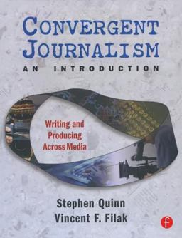 Convergent Journalism an Introduction Writing and Producing Across Media  9780240807249 Front Cover