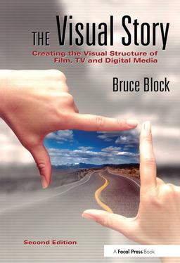 Visual Story Creating the Visual Structure of Film, TV and Digital Media 2nd 9780240807799 Front Cover