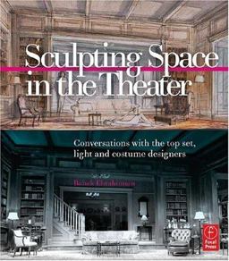 Sculpting Space in the Theater Conversations with the Top Set, Light and Costume Designers  9780240808666 Front Cover