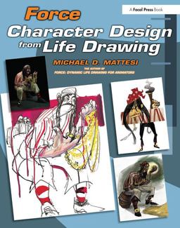Force Character Design from Life Drawing  9780240809939 Front Cover