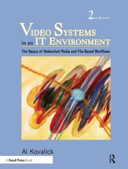 Video Systems in an IT Environment The Basics of Professional Networked Media and File-Based Workflows 2nd 9780240810423 Front Cover