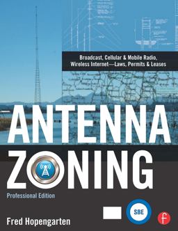 Antenna Zoning Broadcast, Cellular and Mobile Radio, Wireless Internet- Laws, Permits and Leases  9780240811123 Front Cover