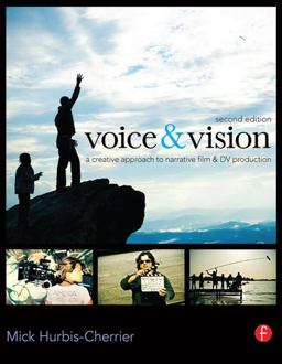 Voice and Vision A Creative Approach to Narrative Film and DV Production 2nd 9780240811581 Front Cover