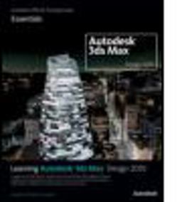 Learning Autodesk 3ds Max Design 2010: Essentials The Official Autodesk 3ds Max Training Guide  9780240811932 Front Cover