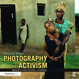 Photography As Activism Images for Social Change  9780240812755 Front Cover