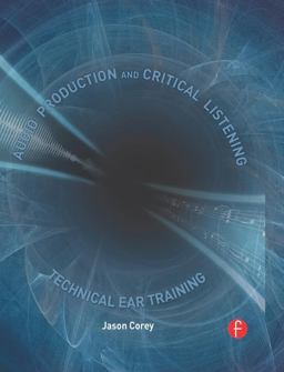 Audio Production and Critical Listening Technical Ear Training  9780240812953 Front Cover