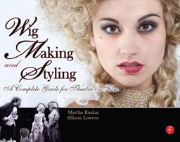 Wig Making and Styling A Complete Guide for Theatre and Film  9780240813202 Front Cover