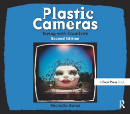 Plastic Cameras: Toying with Creativity 2nd 9780240814216 Front Cover