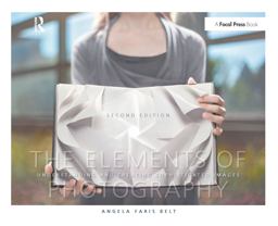 Elements of Photography Understanding and Creating Sophisticated Images 2nd 9780240815152 Front Cover