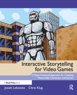 Interactive Storytelling for Video Games A Player-Centered Approach to Creating Memorable Characters and Stories  9780240817170 Front Cover