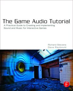 Game Audio Tutorial A Practical Guide to Sound and Music for Interactive Games  9780240817262 Front Cover