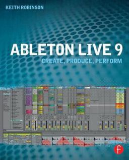 Ableton Live 9 Create, Produce, Perform  9780240817897 Front Cover