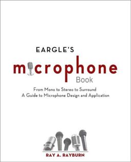 Eargle's the Microphone Book From Mono to Stereo to Surround - a Guide to Microphone Design and Application 3rd 9780240820750 Front Cover