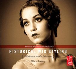 Historical Wig Styling: Victorian to the Present (the Focal Press Costume Topics Series)  9780240821245 Front Cover