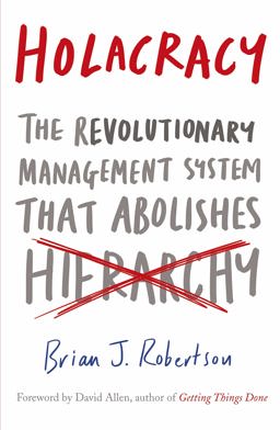 Holacracy The Revolutionary Management System That Abolishes Hierarchy  9780241205860 Front Cover
