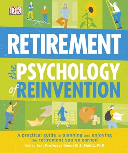 Retirement the Psychology of Reinvention A Practical Guide to Planning and Enjoying the Retirement You've Earned  9780241229545 Front Cover